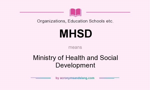 What does MHSD mean? It stands for Ministry of Health and Social Development