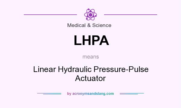 What does LHPA mean? It stands for Linear Hydraulic Pressure-Pulse Actuator