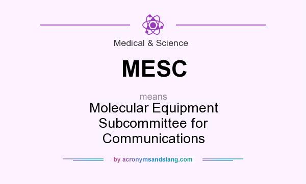 What does MESC mean? It stands for Molecular Equipment Subcommittee for Communications