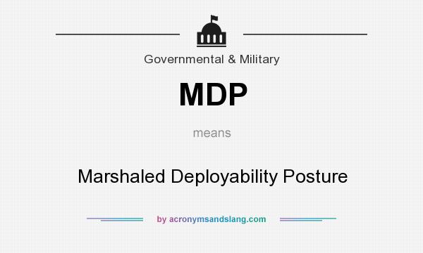 What does MDP mean? It stands for Marshaled Deployability Posture