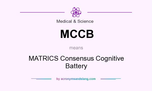 What does MCCB mean? It stands for MATRICS Consensus Cognitive Battery