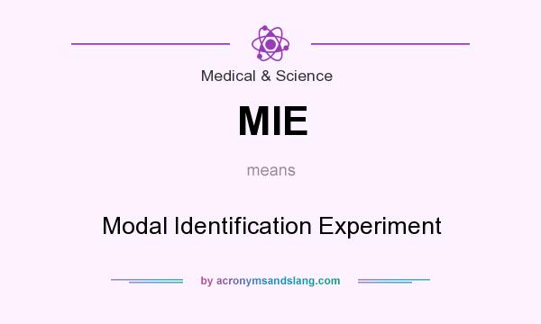 What does MIE mean? It stands for Modal Identification Experiment