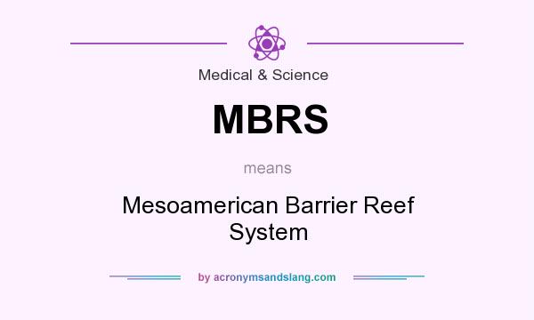 What does MBRS mean? It stands for Mesoamerican Barrier Reef System