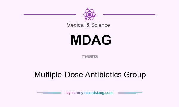 What does MDAG mean? It stands for Multiple-Dose Antibiotics Group