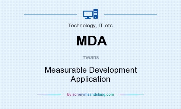 What does MDA mean? It stands for Measurable Development Application