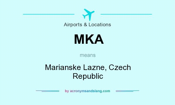 What does MKA mean? It stands for Marianske Lazne, Czech Republic