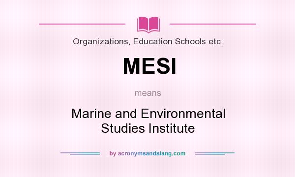 What does MESI mean? It stands for Marine and Environmental Studies Institute
