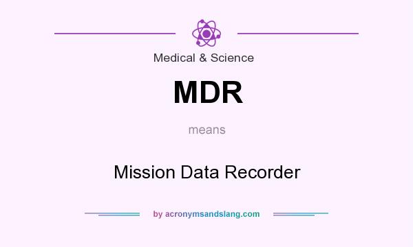 What does MDR mean? It stands for Mission Data Recorder