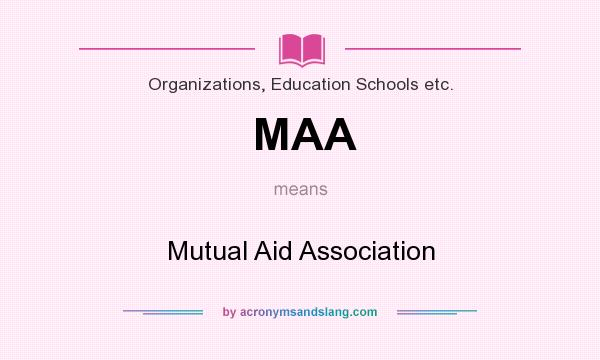 What does MAA mean? It stands for Mutual Aid Association