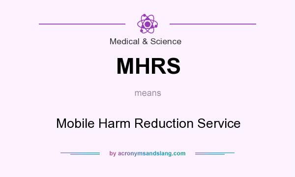 What does MHRS mean? It stands for Mobile Harm Reduction Service