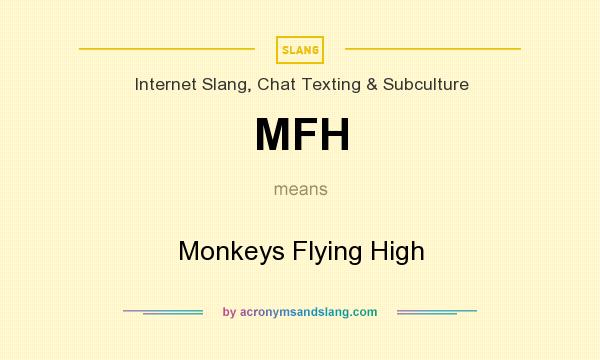 What does MFH mean? It stands for Monkeys Flying High