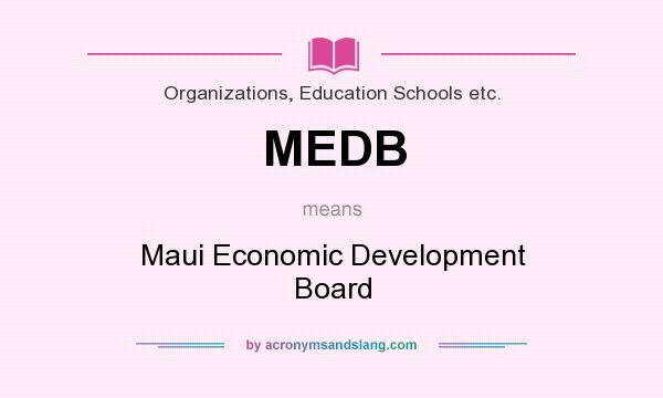 What does MEDB mean? It stands for Maui Economic Development Board