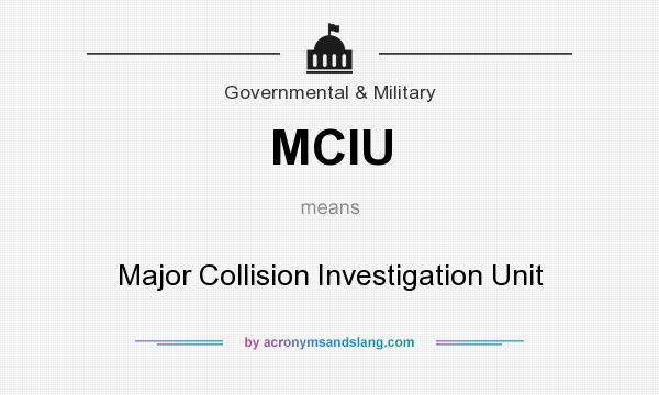 What does MCIU mean? It stands for Major Collision Investigation Unit