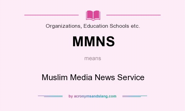 What does MMNS mean? It stands for Muslim Media News Service