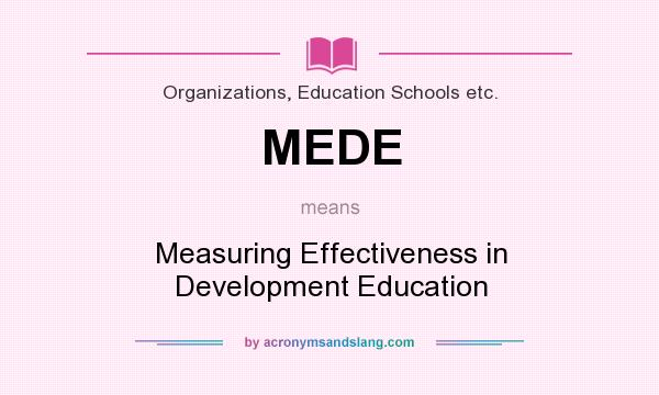 What does MEDE mean? It stands for Measuring Effectiveness in Development Education