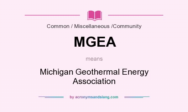 What does MGEA mean? It stands for Michigan Geothermal Energy Association