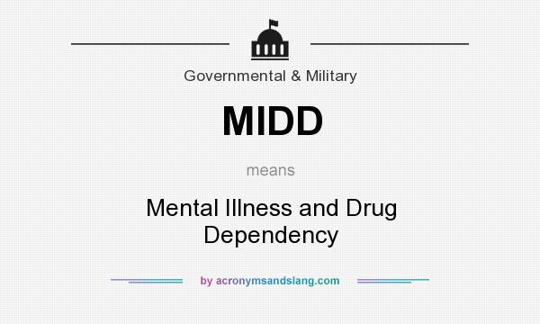 What does MIDD mean? It stands for Mental Illness and Drug Dependency