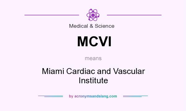 What does MCVI mean? It stands for Miami Cardiac and Vascular Institute