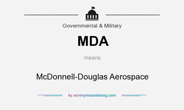 What does MDA mean? It stands for McDonnell-Douglas Aerospace