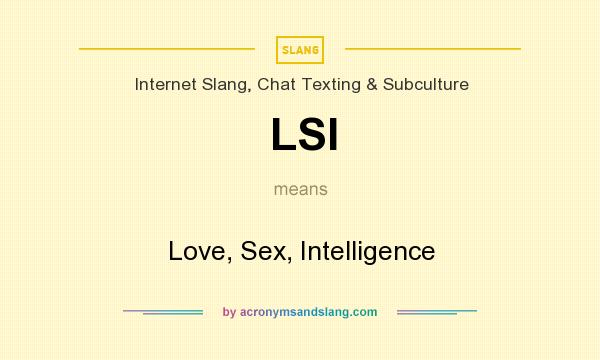What does LSI mean? It stands for Love, Sex, Intelligence