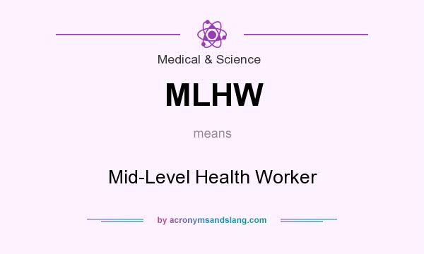 What does MLHW mean? It stands for Mid-Level Health Worker