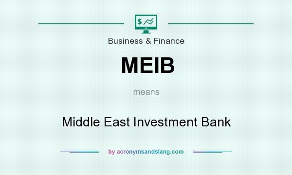 What does MEIB mean? It stands for Middle East Investment Bank