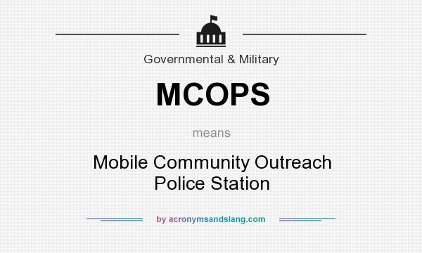 What does MCOPS mean? It stands for Mobile Community Outreach Police Station