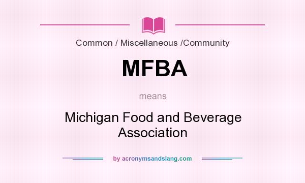 What does MFBA mean? It stands for Michigan Food and Beverage Association