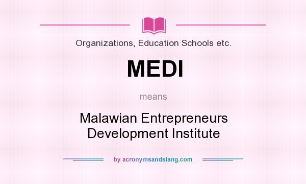 What does MEDI mean? It stands for Malawian Entrepreneurs Development Institute