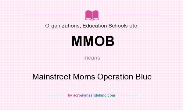 What does MMOB mean? It stands for Mainstreet Moms Operation Blue
