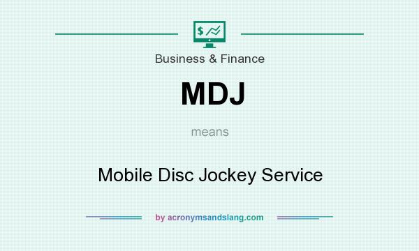 What does MDJ mean? It stands for Mobile Disc Jockey Service