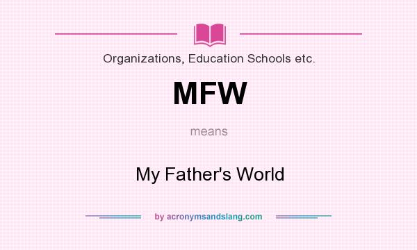 What does MFW mean? It stands for My Father`s World
