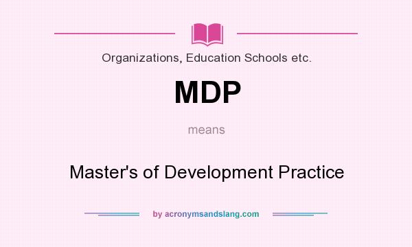 What does MDP mean? It stands for Master`s of Development Practice