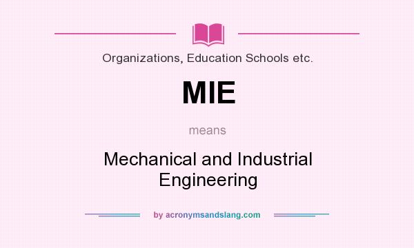 What does MIE mean? It stands for Mechanical and Industrial Engineering