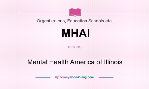 What does MHAI mean? It stands for Mental Health America of Illinois