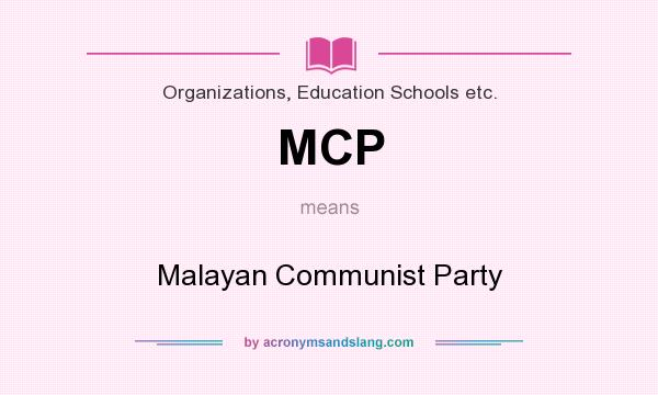 What does MCP mean? It stands for Malayan Communist Party