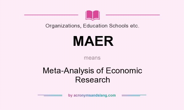What does MAER mean? It stands for Meta-Analysis of Economic Research