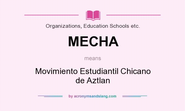 What does MECHA mean? It stands for Movimiento Estudiantil Chicano de Aztlan