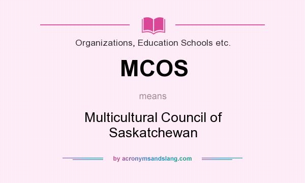 What does MCOS mean? It stands for Multicultural Council of Saskatchewan