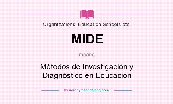 What does MIDE mean? It stands for Métodos de Investigación y Diagnóstico en Educación
