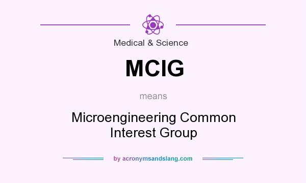 What does MCIG mean? It stands for Microengineering Common Interest Group