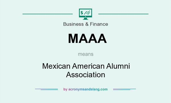 What does MAAA mean? It stands for Mexican American Alumni Association
