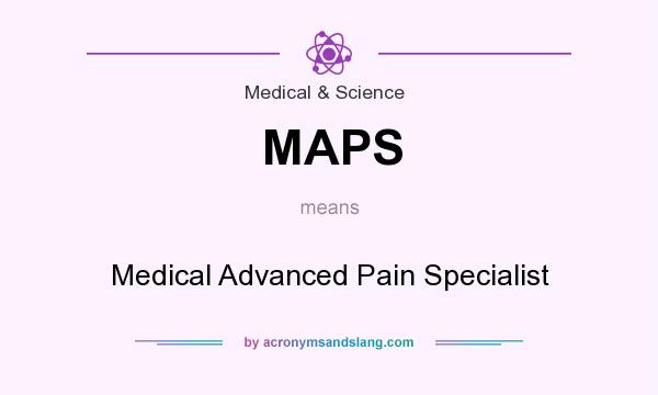 What does MAPS mean? It stands for Medical Advanced Pain Specialist
