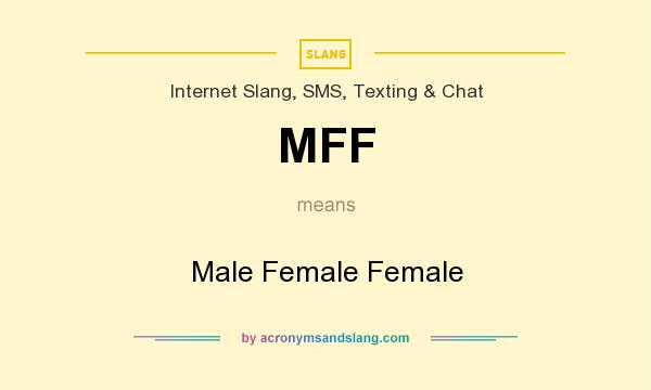 What does MFF mean? It stands for Male Female Female