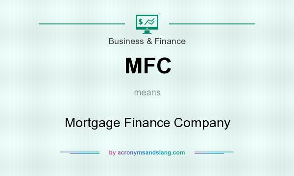 What does MFC mean? It stands for Mortgage Finance Company