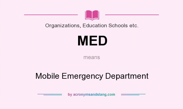 What does MED mean? It stands for Mobile Emergency Department