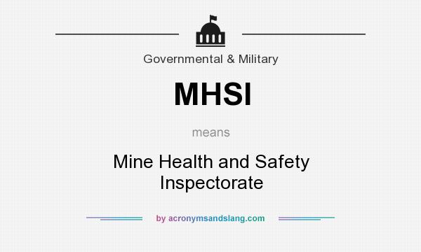 What does MHSI mean? It stands for Mine Health and Safety Inspectorate