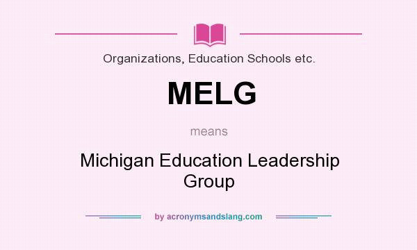 What does MELG mean? It stands for Michigan Education Leadership Group