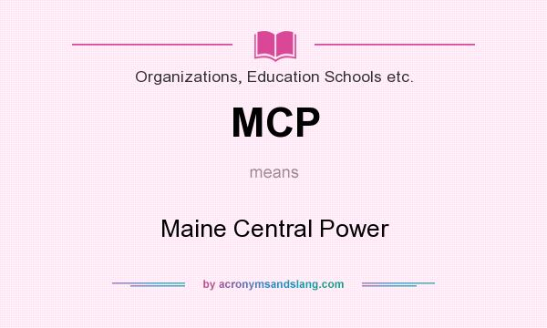 What does MCP mean? It stands for Maine Central Power