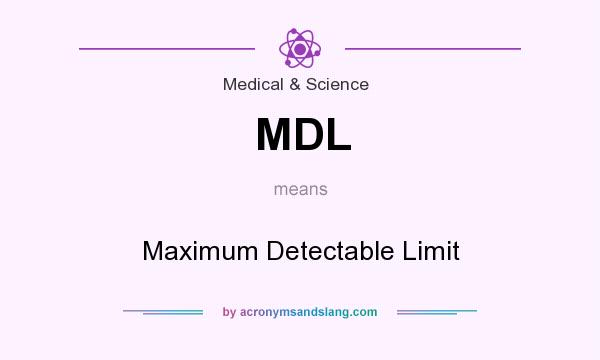 What does MDL mean? It stands for Maximum Detectable Limit
